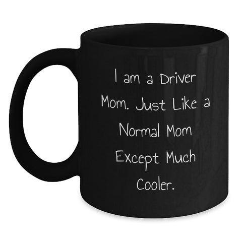 Driver Mom Gifts, Funny Quote Black Coffee Mug, Graduation Unique Gifts from Family - Main