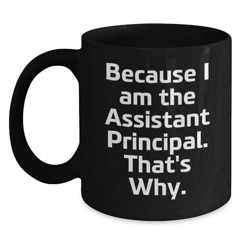 Funny Assistant Principal Gifts from Friends, Gifts for Assistant Principals Black Coffee Mug, Because I Am The Assistant Principal That's Why. - Main