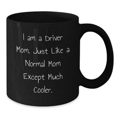 Driver Mom Gifts, Funny Quote Black Coffee Mug, Graduation Unique Gifts from Family - Additional
