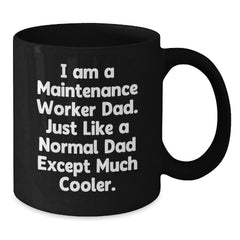 Funny Maintenance Worker Dad Gifts for Men, Black Coffee Mug for Graduation, 'I Am A Maintenance Worker Dad. Just Like A Normal Dad Except Much Cooler.' Unique Gifts from Men to Maintenance Worker - Additional