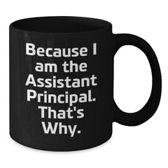 Funny Assistant Principal Gifts from Friends, Gifts for Assistant Principals Black Coffee Mug, Because I Am The Assistant Principal That's Why. - Additional