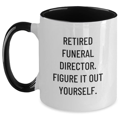 Funny Gifts from Men to Funeral Directors - 'Retired Funeral Director. Figure It Out Yourself.' Two Tone Coffee Mug for Graduation - Main