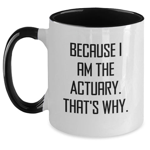 Actuary Humor Gifts for Men, Funny Actuary Two Tone Coffee Mug, Graduation Unique Gifts from Friends, Actuary Quotes, 'Because I Am The Actuary. That's Why.' - Main