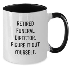 Funny Gifts from Men to Funeral Directors - 'Retired Funeral Director. Figure It Out Yourself.' Two Tone Coffee Mug for Graduation - Additional