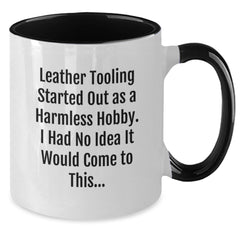 Funny Leather Tooling Gifts for Men - 'Leather Tooling Started Out As A Harmless Hobby. I Had No Idea It Would Come To This...' Two Tone Coffee Mug, Gifts from Family to Coworkers, Unique Graduation - Additional