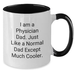 Funny Physician Gifts for Him - I Am A Physician Dad, Two Tone Coffee Mug for Graduation, 'Just Like A Normal Dad Except Much Cooler' - Gifts from Men to Physician - Additional