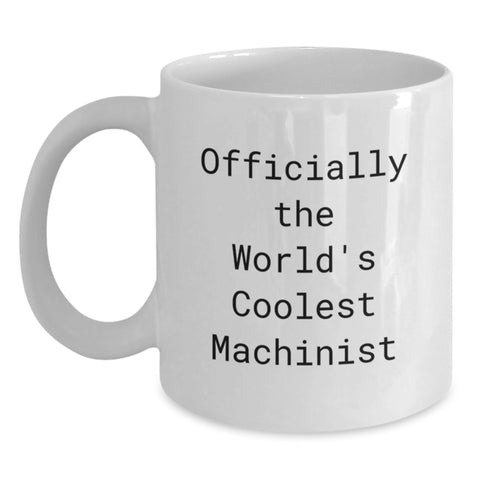 Funny Machinist Gifts from Friends, White Coffee Mug for Graduation, 'Officially The World's Coolest Machinist' Quote, 11oz or 15oz Ceramic Mug - Main