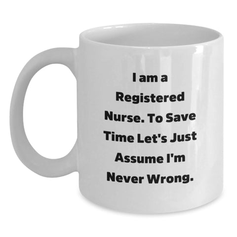 Funny Registered Nurse Gifts for Graduation, White Coffee Mug with I Am A Registered Nurse. To Save Time Let's Just Assume I'm Never Wrong. Quote, Gifts from Family to Registered Nurse - Main