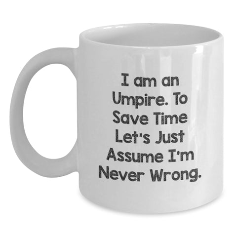 Funny Umpire Gifts from Friends - I Am An Umpire. To Save Time Let's Just Assume I'm Never Wrong. - Graduation Unique Gifts for Umpire Men - Main