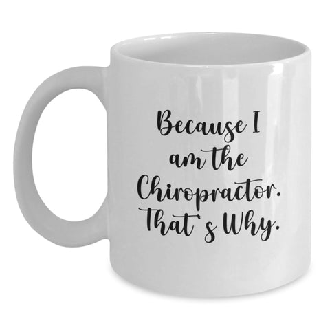 Chiropractor Funny Gifts from Friends for Graduation Unique White Coffee Mug Because I Am The Chiropractor. That's Why. - Main