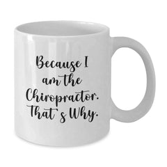 Chiropractor Funny Gifts from Friends for Graduation Unique White Coffee Mug Because I Am The Chiropractor. That's Why. - Additional
