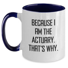 Actuary Humor Gifts for Men, Funny Actuary Two Tone Coffee Mug, Graduation Unique Gifts from Friends, Actuary Quotes, 'Because I Am The Actuary. That's Why.' - Main
