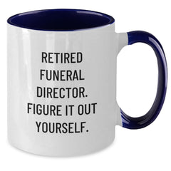 Funny Gifts from Men to Funeral Directors - 'Retired Funeral Director. Figure It Out Yourself.' Two Tone Coffee Mug for Graduation - Additional