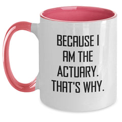 Actuary Humor Gifts for Men, Funny Actuary Two Tone Coffee Mug, Graduation Unique Gifts from Friends, Actuary Quotes, 'Because I Am The Actuary. That's Why.' - Main