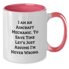 Funny Aircraft Mechanic Gifts from Friends to Aircraft Mechanic Graduation Unique Two Tone Coffee Mug I Am An Aircraft Mechanic. To Save Time Let's Just Assume I'm Never Wrong. - Additional