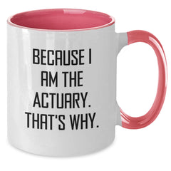 Actuary Humor Gifts for Men, Funny Actuary Two Tone Coffee Mug, Graduation Unique Gifts from Friends, Actuary Quotes, 'Because I Am The Actuary. That's Why.' - Additional