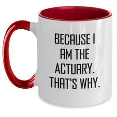 Actuary Humor Gifts for Men, Funny Actuary Two Tone Coffee Mug, Graduation Unique Gifts from Friends, Actuary Quotes, 'Because I Am The Actuary. That's Why.' - Main