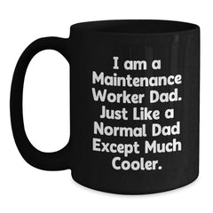 Funny Maintenance Worker Dad Gifts for Men, Black Coffee Mug for Graduation, 'I Am A Maintenance Worker Dad. Just Like A Normal Dad Except Much Cooler.' Unique Gifts from Men to Maintenance Worker - Main