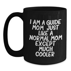 Guide Mom's Funny Graduation Gifts from Friends and Family - I Am A Guide Mom, Just Like A Normal Mom Except Much Cooler. Unique Black Coffee Mug for Guide Enthusiasts - Main