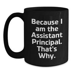Funny Assistant Principal Gifts from Friends, Gifts for Assistant Principals Black Coffee Mug, Because I Am The Assistant Principal That's Why. - Main
