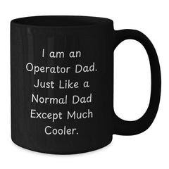 Operator Dad Gifts, Funny Quotes Black Coffee Mugs, Graduation Unique Gifts from Men to Operator Friends, Operator Black Coffee Mug for Operator Lovers - Additional