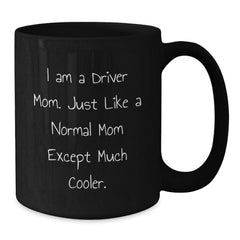 Driver Mom Gifts, Funny Quote Black Coffee Mug, Graduation Unique Gifts from Family - Additional