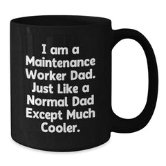 Funny Maintenance Worker Dad Gifts for Men, Black Coffee Mug for Graduation, 'I Am A Maintenance Worker Dad. Just Like A Normal Dad Except Much Cooler.' Unique Gifts from Men to Maintenance Worker - Additional