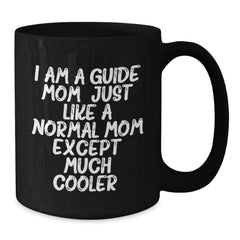 Guide Mom's Funny Graduation Gifts from Friends and Family - I Am A Guide Mom, Just Like A Normal Mom Except Much Cooler. Unique Black Coffee Mug for Guide Enthusiasts - Additional