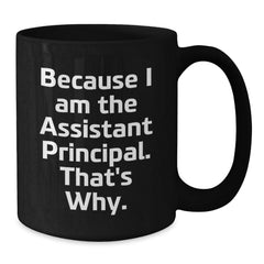 Funny Assistant Principal Gifts from Friends, Gifts for Assistant Principals Black Coffee Mug, Because I Am The Assistant Principal That's Why. - Additional