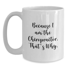 Chiropractor Funny Gifts from Friends for Graduation Unique White Coffee Mug Because I Am The Chiropractor. That's Why. - Main