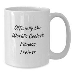 Fitness Trainer Gifts for Men, Funny 'Officially The World's Coolest Fitness Trainer' White Coffee Mug, 11oz or 15oz Capacity, Gifts from Friends, Unique Gifts for Fitness Trainers on Graduation Day - Additional