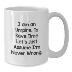 Funny Umpire Gifts from Friends - I Am An Umpire. To Save Time Let's Just Assume I'm Never Wrong. - Graduation Unique Gifts for Umpire Men - Additional