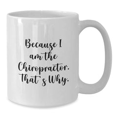 Chiropractor Funny Gifts from Friends for Graduation Unique White Coffee Mug Because I Am The Chiropractor. That's Why. - Additional