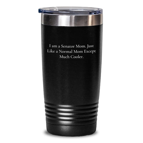Senator Mom Gifts - Funny Tumbler for Graduation - 'I Am A Senator Mom' Quote, 20oz or 30oz Black Vacuum Insulated Tumbler with Lid - Main