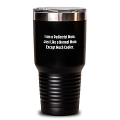 Funny Podiatrist Gifts - I Am A Podiatrist Mom. Just Like A Normal Mom Except Much Cooler. - Graduation Unique Gifts for Podiatrist from Mom, Friends, or Family - 20oz or 30oz Tumbler - Main