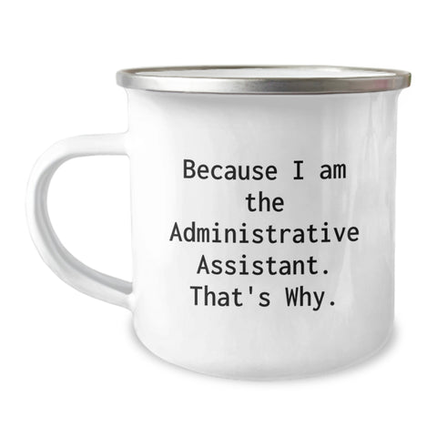 Funny Gifts for Administrative Assistants from Coworkers, 'Because I Am The Administrative Assistant. That's Why.' Enamel Camping Mug for Graduation - Image 1