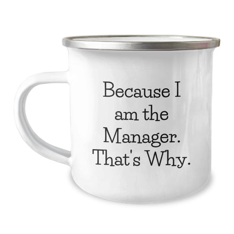 Manager Gifts from Men, Funny Camping Mug Because I Am The Manager. That's Why., Unique Graduation Gifts for Him - Image 1