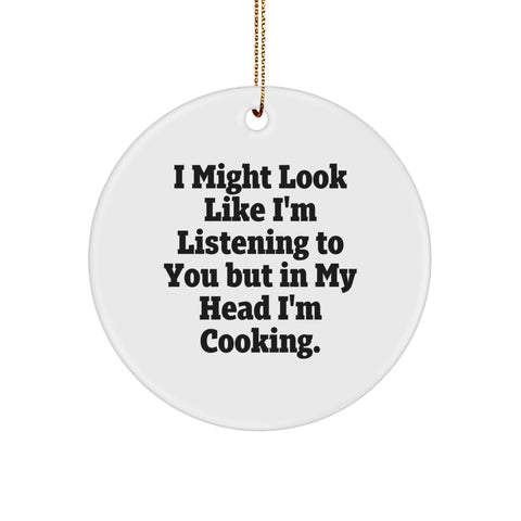 Cooking Enthusiasts Gifts from Friends, Family, or Coworkers - 'I Might Look Like I'm Listening To You But In My Head I'm Cooking.' Funny Circle Ornament for Christmas - Image 1