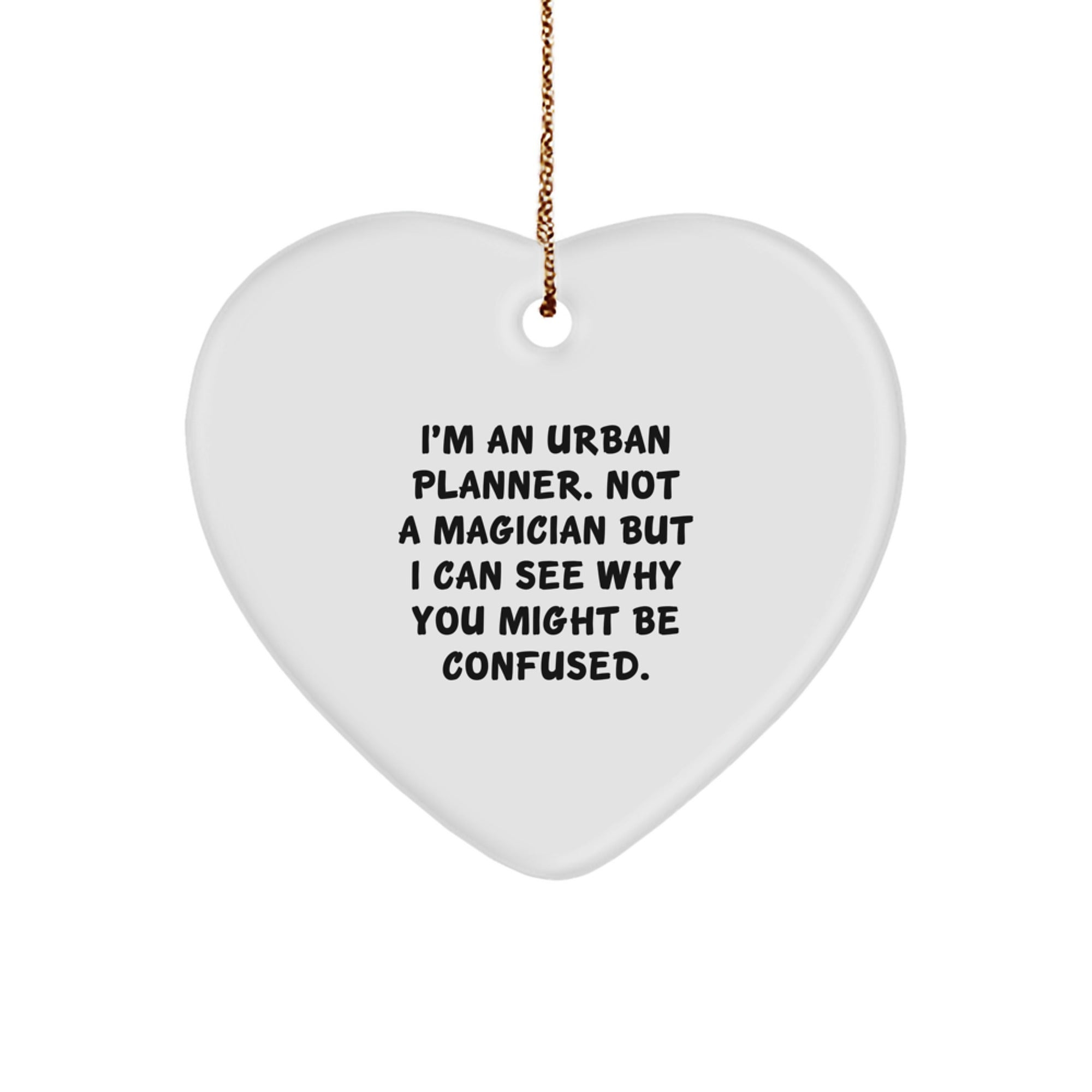 Urban Planner Gifts from Men - I'm Not A Magician But I Can See Why You Might Be Confused, Funny Heart Ornament for Christmas, Gifts for Urban Planner - Image 1