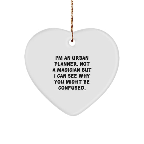Urban Planner Gifts from Men - I'm Not A Magician But I Can See Why You Might Be Confused, Funny Heart Ornament for Christmas, Gifts for Urban Planner - Image 1