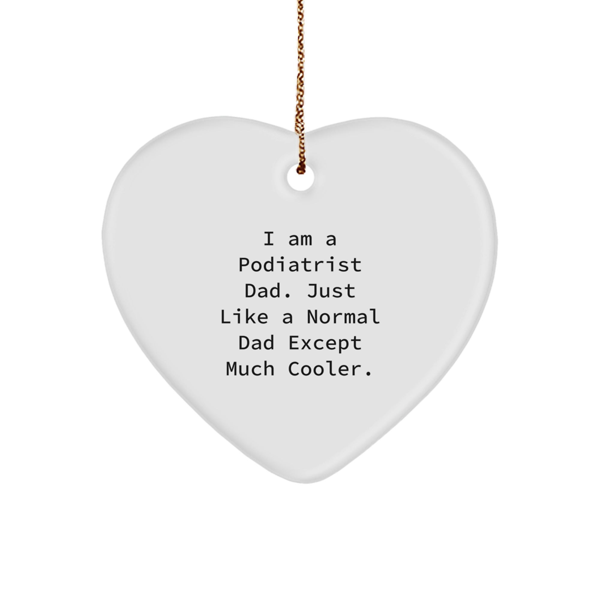 Funny Podiatrist Dad Gifts, Heart Ornament for Him, 'I Am A Podiatrist Dad' Quote, Christmas Unique Gifts for Men, Gifts from Dad - Image 1