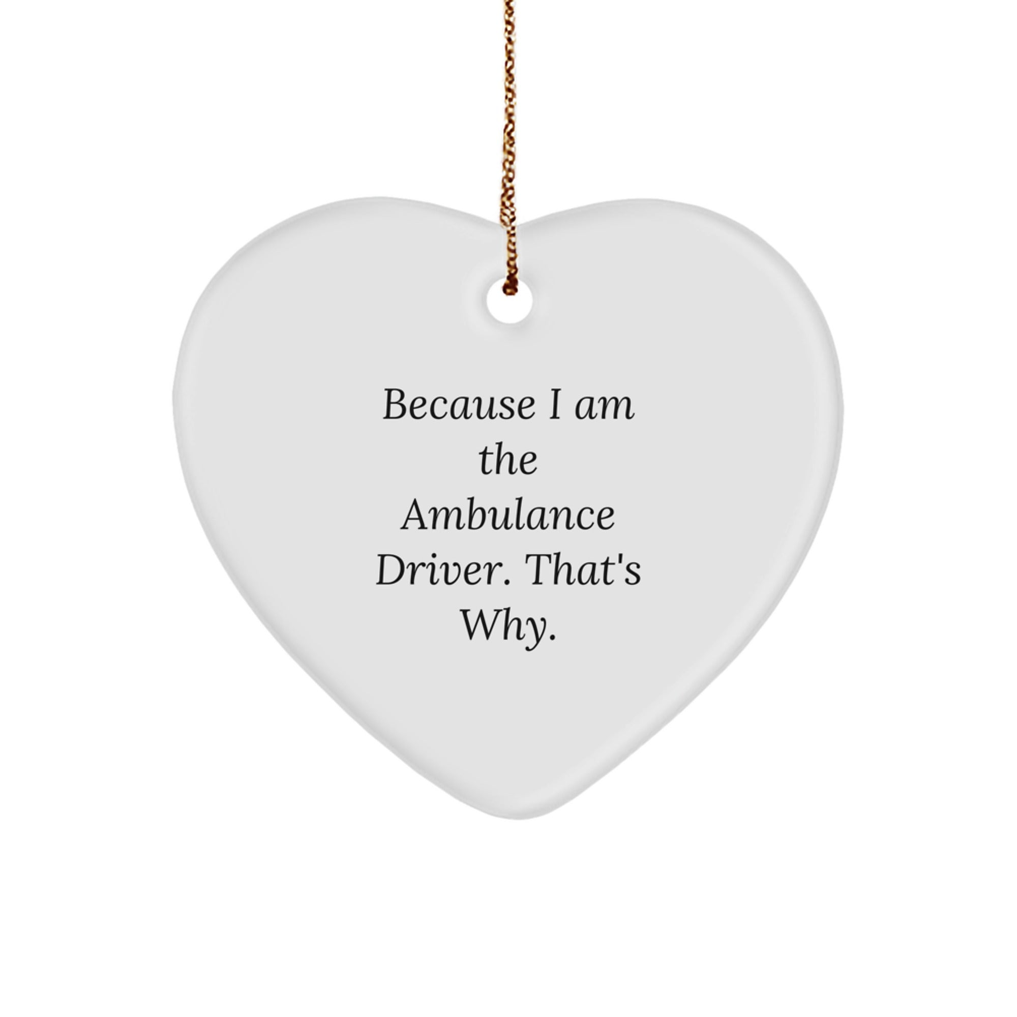 Ambulance Driver Gifts from Friends, Because I Am The Ambulance Driver. That's Why., Heart Ornament for Ambulance Driver on Christmas - Image 1