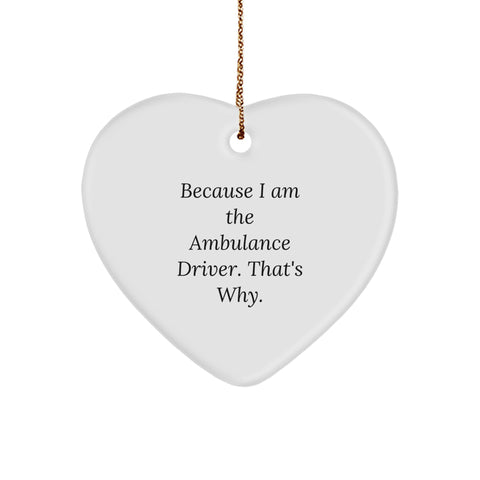 Ambulance Driver Gifts from Friends, Because I Am The Ambulance Driver. That's Why., Heart Ornament for Ambulance Driver on Christmas - Image 1