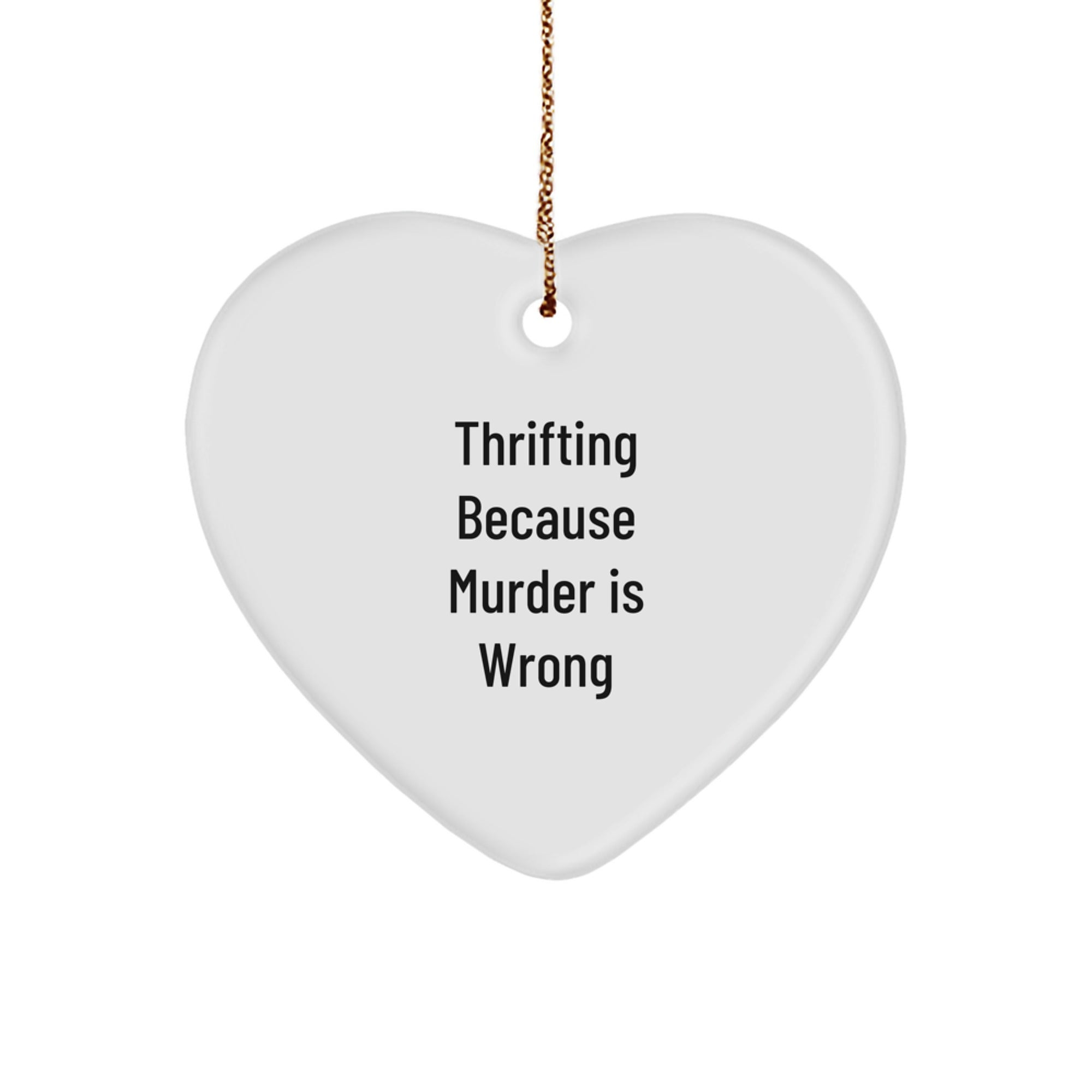 Thrifting Gifts for Christmas - 'Thrifting Because Murder Is Wrong' Heart Ornament for Friends, Coworkers, and Family - Image 1