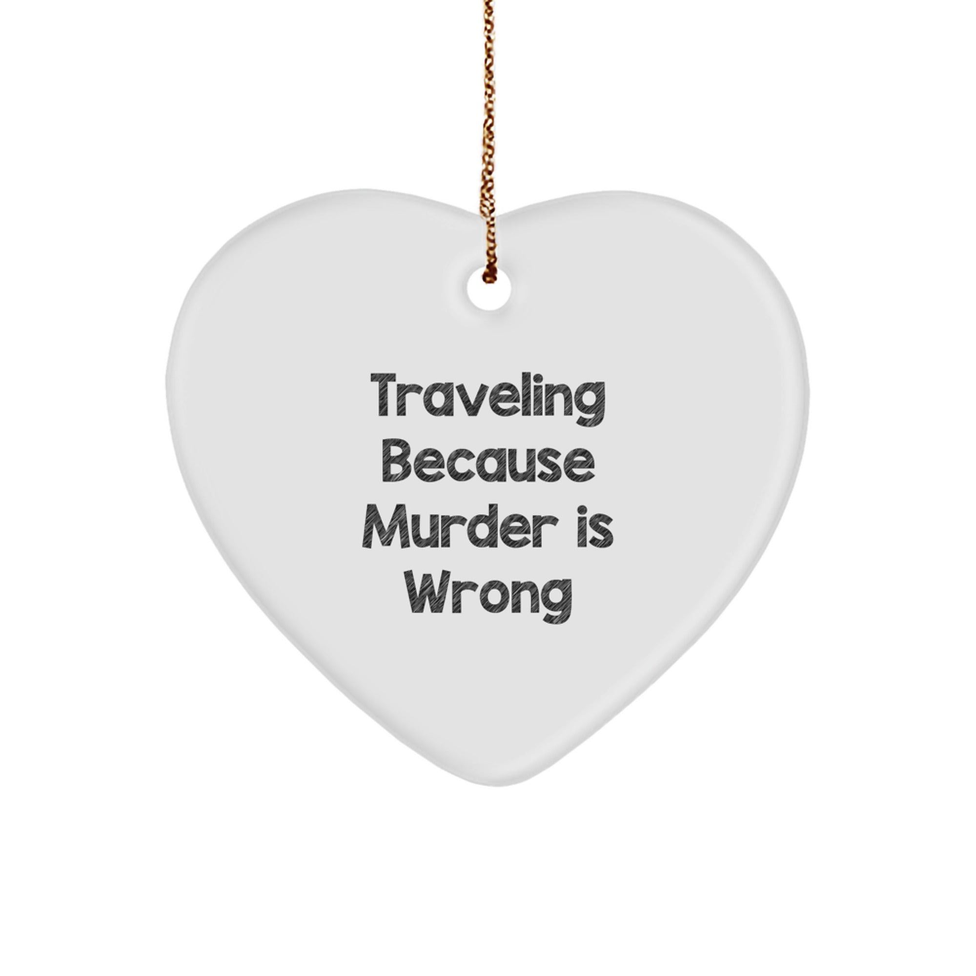 Traveling Humor Heart Ornament Gifts for Friends - Funny Christmas Decoration with 'Traveling Because Murder Is Wrong' Quote - Image 1