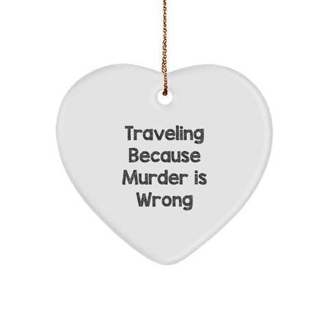 Traveling Humor Heart Ornament Gifts for Friends - Funny Christmas Decoration with 'Traveling Because Murder Is Wrong' Quote - Image 1