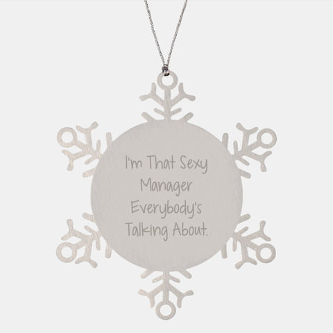 Funny Manager Gifts from Friends, Snowflake Ornament for Christmas, 'I'm That Sexy Manager Everybody's Talking About' Quote, Shatterproof Stainless Steel, 3.14 inches - Image 1